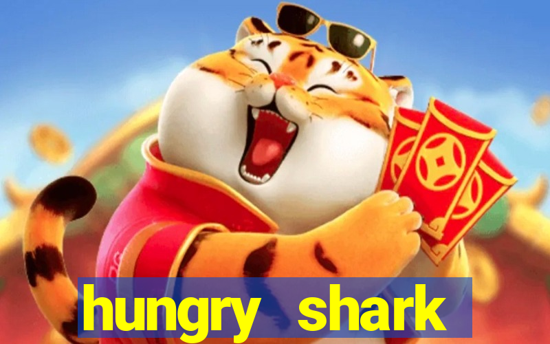 hungry shark evolution dinheiro infinito